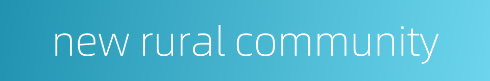 new rural community的同义词