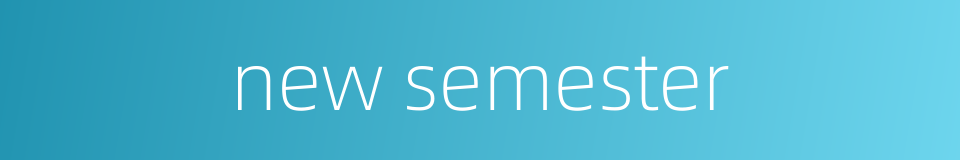 new semester的同义词