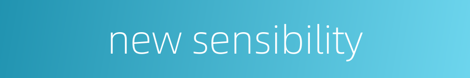 new sensibility的同义词