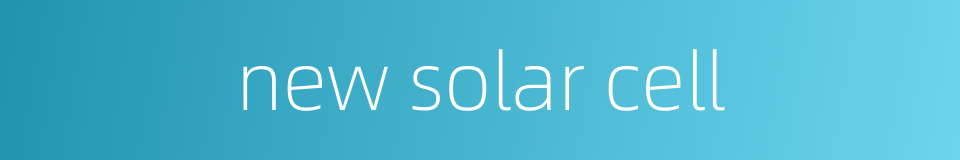 new solar cell的同义词
