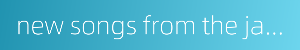 new songs from the jade terrace的同义词