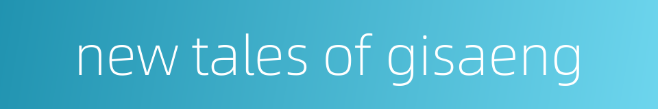 new tales of gisaeng的同义词