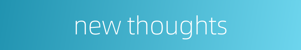 new thoughts的同义词