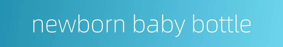 newborn baby bottle的同义词