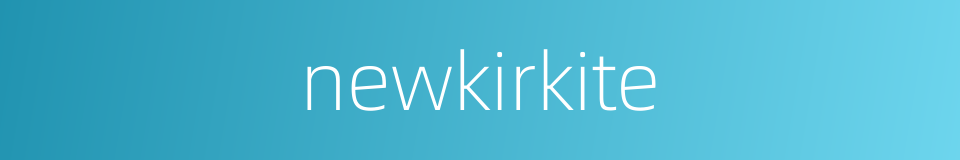 newkirkite的同义词
