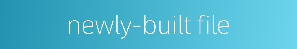 newly-built file的同义词