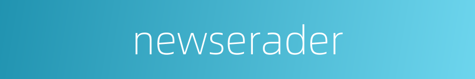newserader的同义词