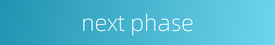 next phase的同义词