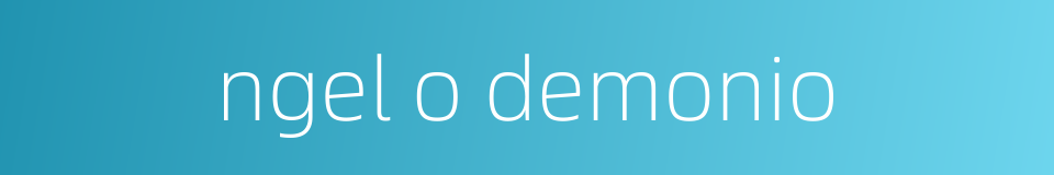 ngel o demonio的同义词