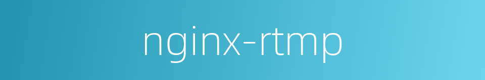 nginx-rtmp的同义词