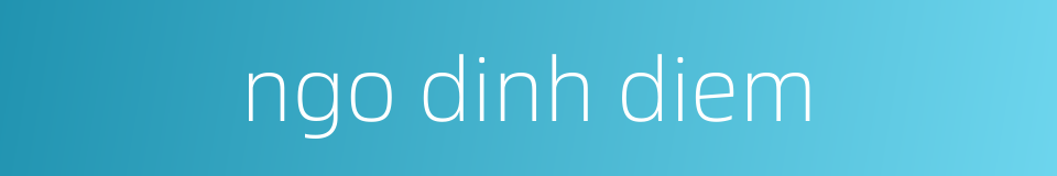 ngo dinh diem的同义词