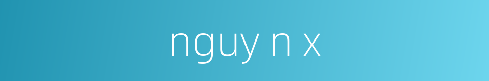 nguy n x的同义词