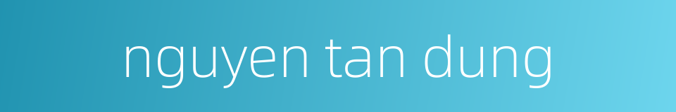 nguyen tan dung的同义词