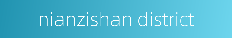 nianzishan district的同义词