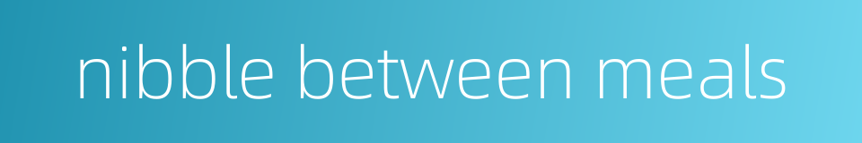 nibble between meals的同义词