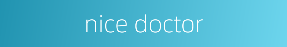 nice doctor的同义词