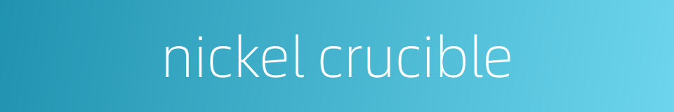 nickel crucible的同义词