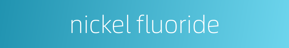 nickel fluoride的同义词