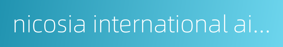 nicosia international airport的同义词