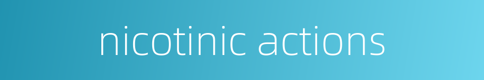 nicotinic actions的同义词