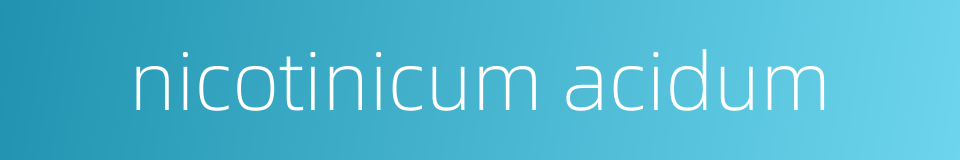 nicotinicum acidum的同义词