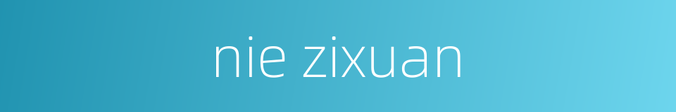 nie zixuan的同义词