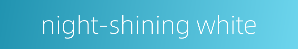 night-shining white的同义词