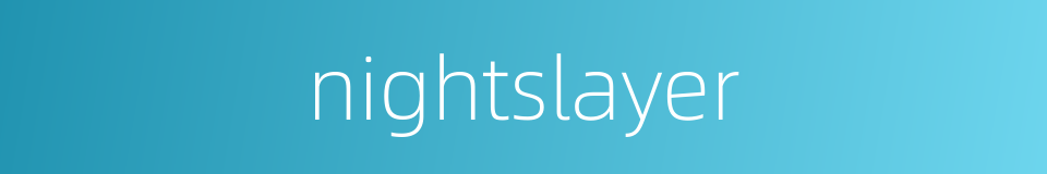 nightslayer的同义词