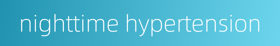 nighttime hypertension的同义词