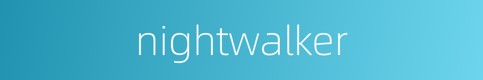 nightwalker的同义词