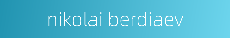 nikolai berdiaev的同义词