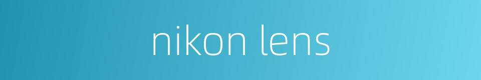 nikon lens的同义词