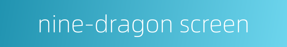 nine-dragon screen的同义词