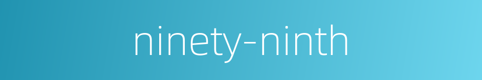 ninety-ninth的同义词