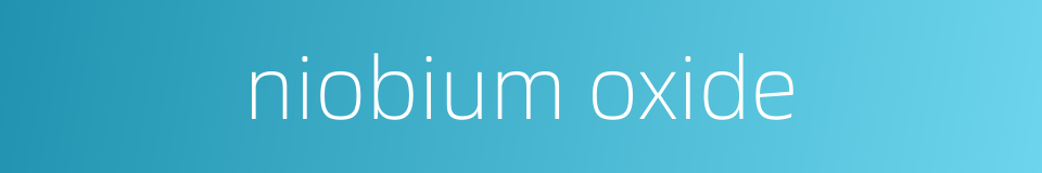 niobium oxide的同义词