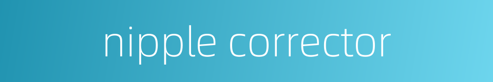 nipple corrector的同义词