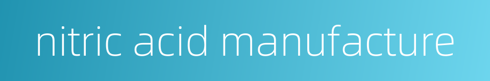 nitric acid manufacture的同义词