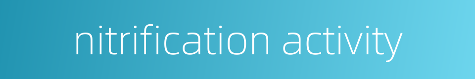 nitrification activity的同义词