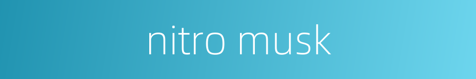 nitro musk的同义词