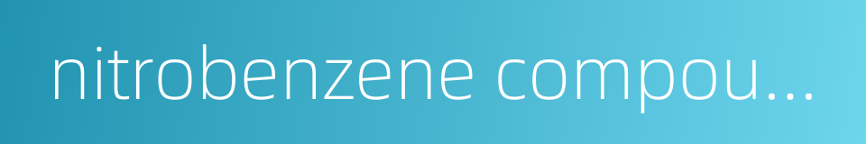 nitrobenzene compounds的同义词