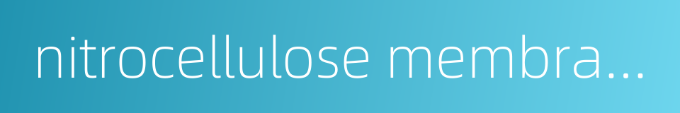 nitrocellulose membrane的同义词