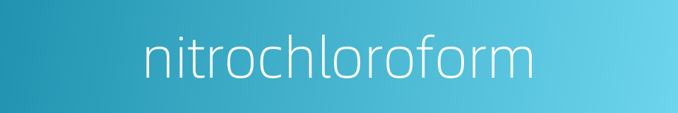 nitrochloroform的同义词