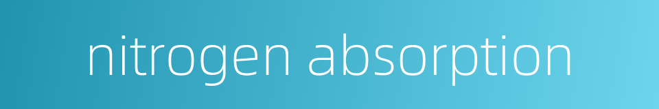 nitrogen absorption的同义词