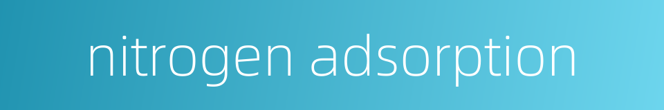 nitrogen adsorption的同义词