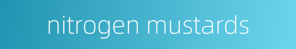 nitrogen mustards的同义词