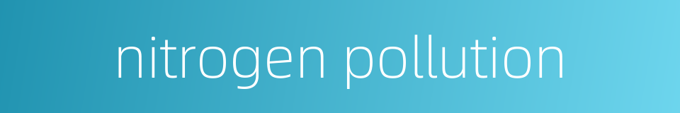 nitrogen pollution的同义词