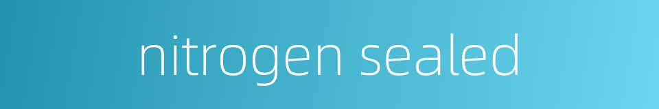 nitrogen sealed的同义词