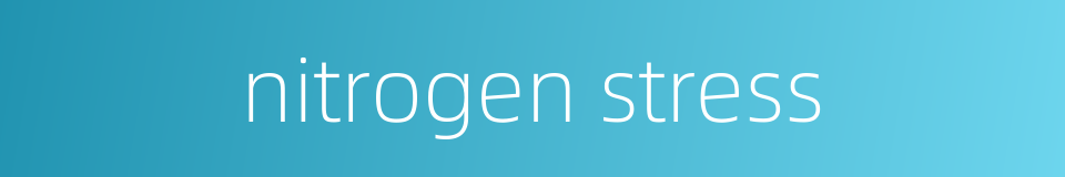 nitrogen stress的同义词