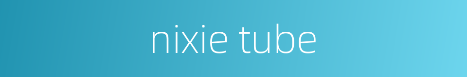 nixie tube的同义词