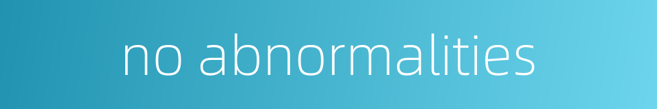no abnormalities的同义词